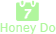 HONEY DO